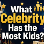 What Celebrity Has the Most Kids? 2026 update